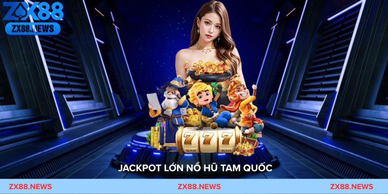 Jackpot lớn Nổ Hũ Tam Quốc phát sáng sau khi người chơi quay trúng