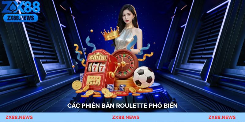 Các biến thể Roulette phổ biến: châu Âu, Mỹ, Pháp và bản trực tiếp