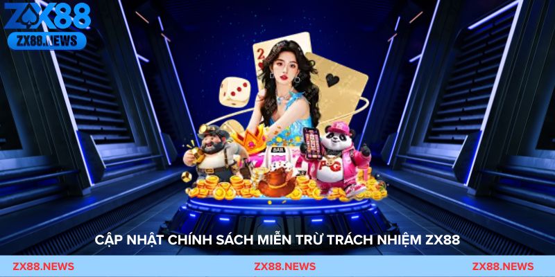 Cập nhật chính sách miễn trừ trách nhiệm ZX88