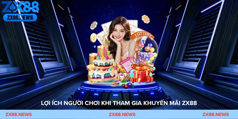 Lợi ích người chơi khi tham gia khuyến mãi ZX88