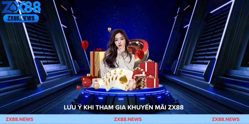 Lưu ý khi tham gia khuyến mãi ZX88 – Điều kiện cần biết