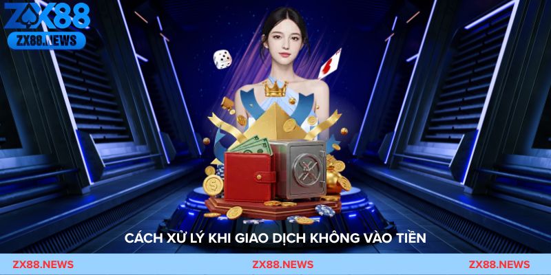 Lỗi nạp tiền ZX88 – Cách xử lý khi giao dịch không vào tiền