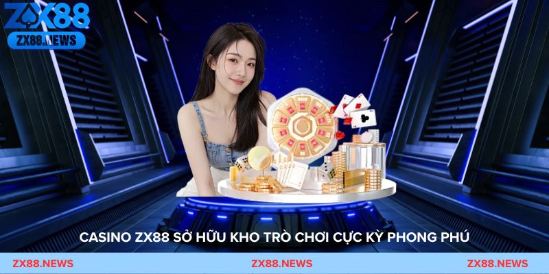 Casino live ZX88 với bàn chơi Baccarat, Sicbo và Roulette truyền phát HD