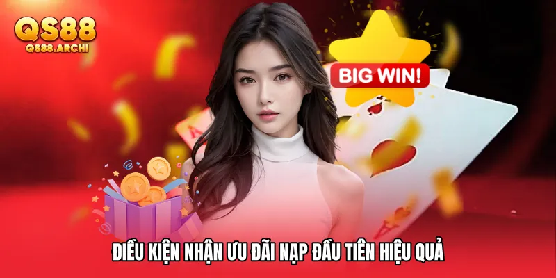 Điều kiện nhận Ưu đãi nạp đầu tiên hiệu quả