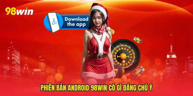 Phiên bản Android 98win Có Gì Đáng Chú Ý