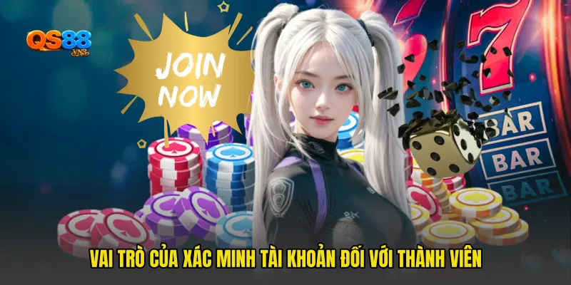 Vai trò của xác minh tài khoản đối với thành viên